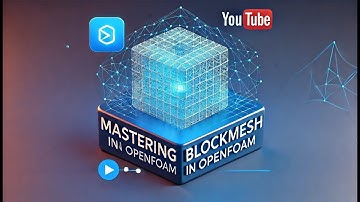 Mastering blockMesh in OpenFOAM | Step-by-Step Guide