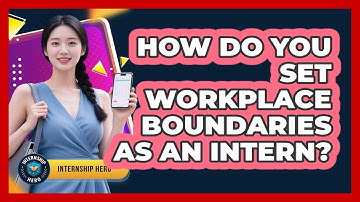 How Do You Set Workplace Boundaries As An Intern? - Internship Hero