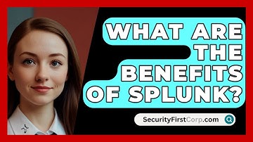 What Are The Benefits Of Splunk? - SecurityFirstCorp.com