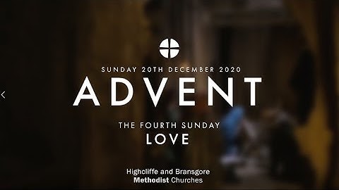 Sunday 20th December 2020 4th Sunday of Advent - Love