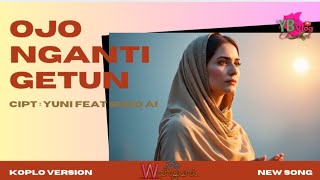 Ojo Nganti Getun koplo version l cipt : Yuni l arr : Suno Ai