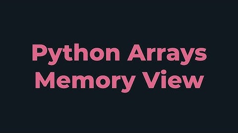 Python Arrays (Memory View)