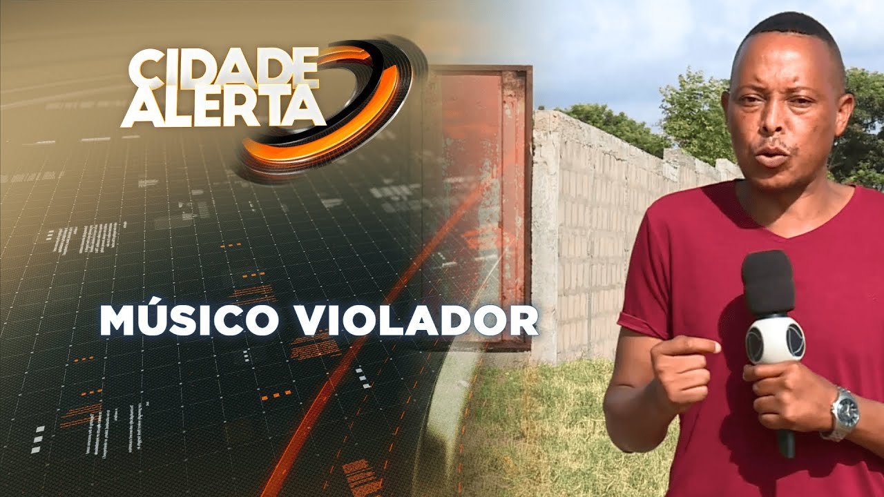 CIDADE ALERTA: MÚSICO VIOLADOR, 19/03/22