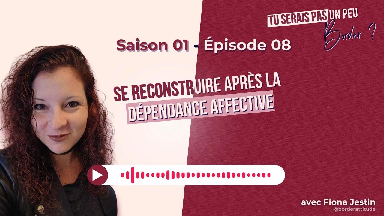 S01E08 Se reconstruire après la dépendance affective - Partie 2