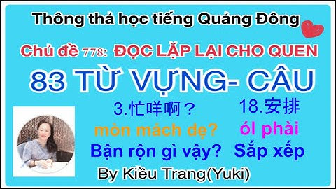 Thông thả học tiếng Quảng Đông chủ đề 778: Cùng đọc lặp lại 83 từ vựng- câu