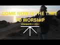 Come now is the time to worship  vineyard worship live
