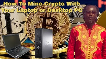 How To Mine Cryptocurrency on a Laptop or Desktop PC: A Step By Step Tutorial