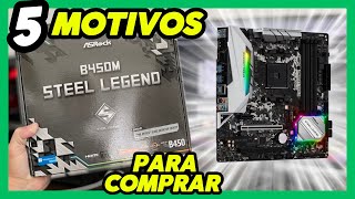 ASROCK B450M STEEL LEGEND, QUER MOTIVOS PARA COMPRAR UMA?