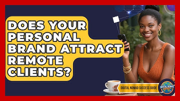 Does Your Personal Brand Attract Remote Clients? - Digital Nomad Success Guide