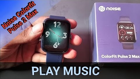 noise colorfit pulse 2 Max music play kare, how to play music on smartwatch.