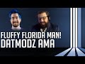 Fluffy Florida Man - Datmodz AMA