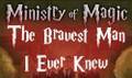 Ministry of Magic - The Bravest Man I Ever Knew (with lyrics)