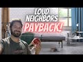 Noisy Neighbors Revenge PAYBACK