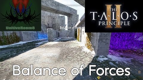 Balance Of Forces (Talos Principle 2) (North 2-5)