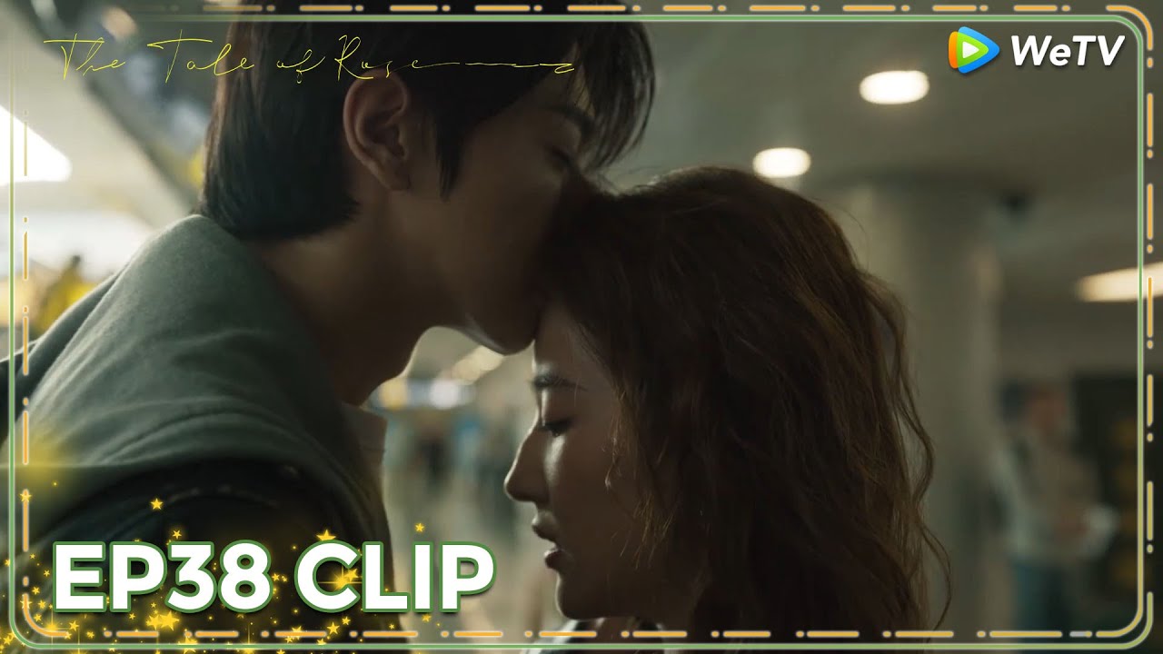 ENG SUB | Clip EP38 | Forehead kiss 💓💕 | WeTV | The Tale of Rose