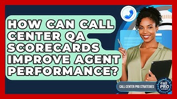 How Can Call Center QA Scorecards Improve Agent Performance? - Call Center Pro Strategies