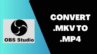 how to convert mkv to mp4 using obs studio (2024)