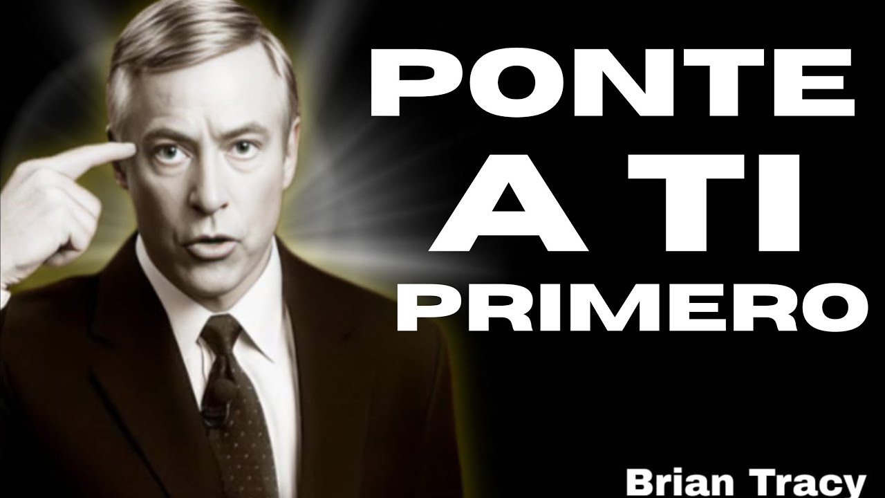 PONERTE A TI PRIMERO ES LA CLAVE DEL ÉXITO | APRENDE ESTO Y CAMBIA TU VIDA | BRIAN TRACY