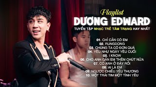 Dương Edward | Top 10 Bài Hát Nhạc Trẻ Hay Nhất Của Dương Edward | Nhạc Chill Nhẹ Nhàng Mới Nhất