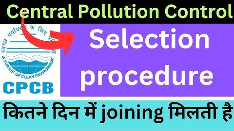 CPCB Selection Procedure | कितने दिन में joining देता है Central Pollution Control Board