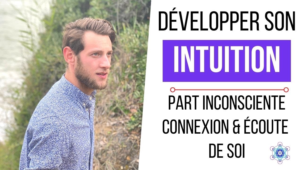 Comment DÉVELOPPER son INTUITION ? (Inconscient & écoute de soi)