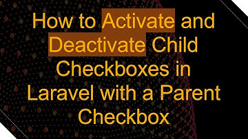 How to Activate and Deactivate Child Checkboxes in Laravel with a Parent Checkbox