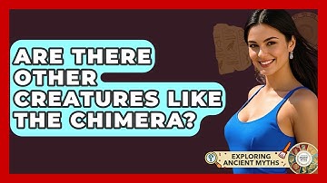 Are There Other Creatures Like The Chimera? - Exploring Ancient Myths