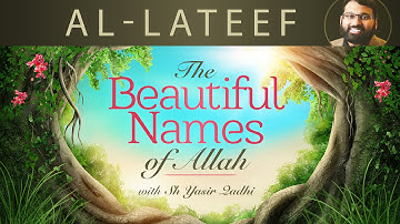Beautiful Names of Allah (Pt.12)- Al-Lateef - Dr. Shaykh Yasir Qadhi