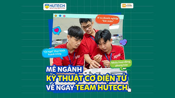 Mê Ngành Kỹ thuật cơ điện tử, về ngay team HUTECH