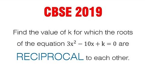 Find the value of k for which the roots of the equation 3x^2-10x+k=0 are RECIPROCAL to each other.
