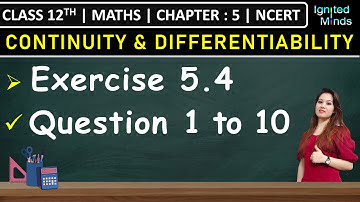 Class 12th Maths| Exercise 5.4 (Q1 to Q10) | Chapter 5: Continuity and Differentiability | NCERT