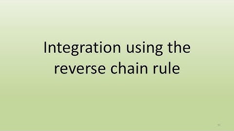 7.4 Integration using the reverse chain rule