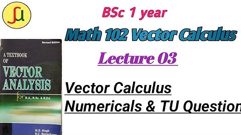 Lecture 03-Theorems & Numericals of Vector Calculus - TU BSc first year - Math 101-unique study