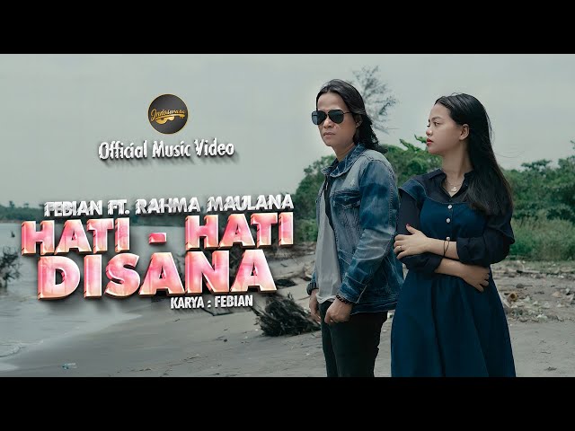 Febian Ft. Rahma Maulana - Hati - Hati Disana (Official Music Video) class=