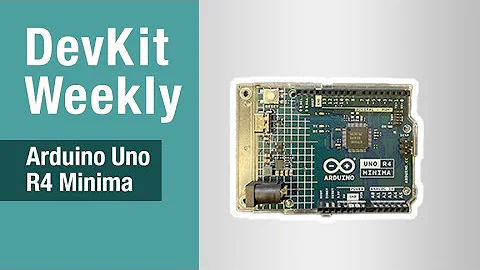 Dev Kit Weekly: Arduino Uno R4 Minima