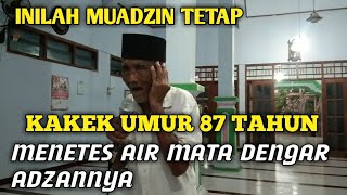 Inilah Muadzin Adzan Termerdu Kakek Umur 87 Tahun Sedih Santai #kakekumur87adzan