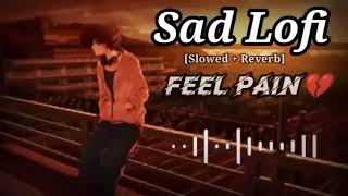 Sad Lofi Feel the Pain || Slow and Reverb|| #love #song #heartbroken #hearttouching