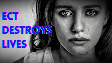 ECT Destroys Lives (Electroconvulsive Therapy)