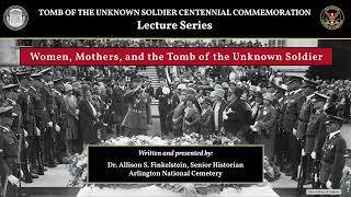 Women, Mothers, and the Tomb of the Unknown Soldier - #Tomb100 Lecture Series