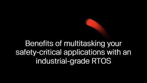 PX5 & IAR: Benefits of multitasking your safety critical applications with an industrial grade RTOS