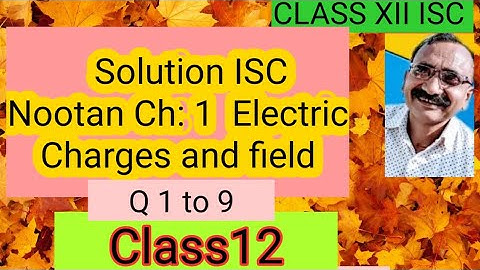 Ch:1Electric Charges And Electric Field / Solution of numerical Ch:1 ISC 12 Nootan