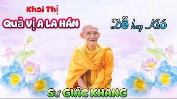 Sư GIÁC KHANG 🌼🌺🌼 Khai Thị: CHỨNG ĐẮC QUẢ VỊ A LA HÁN DỄ HAY KHÓ 🌼🌺🌼 2023
