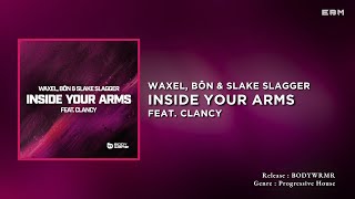 Waxel, BÔN & Slake Slagger Feat. Clancy - Inside Your Arms (Extended Mix) | Progressive House