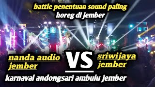 battle sound penentu NANDA AUDIO JEMBER VS SRIWIJAYA JEMBER || di karnaval andongsari jember