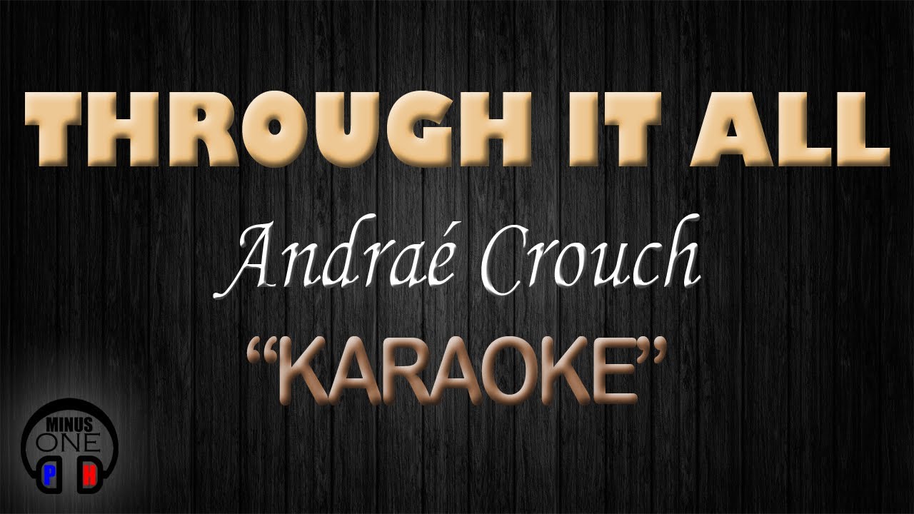 THROUGH IT ALL - Andrae Crouch (KARAOKE) Original Key