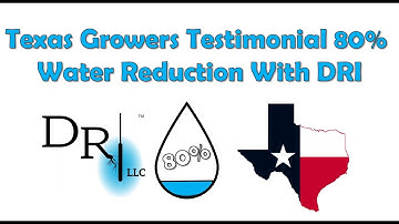 Texas Grower Testimonial 80% Water Reduction With DRI
