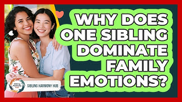 Why Does One Sibling Dominate Family Emotions? - Sibling Harmony Hub