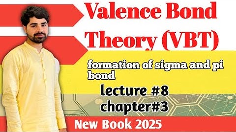 Valence Bond Theory (VBT) Sigma and Pi Bonds | Lecture 8 | Chapter 3 | Fsc 1st year Chemistry