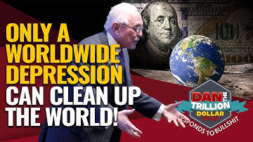 ONLY A WORLDWIDE DEPRESSION CAN CLEAN UP THE WORLD! | DAN RESPONDS TO BULLSHIT