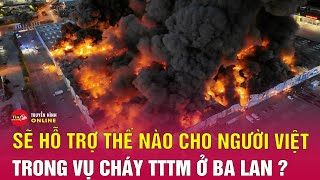 Vụ cháy chợ ở Ba Lan: Tiểu thương Việt sẽ được hỗ trợ ra sao? | Tin24h
